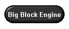 Big Block Engine