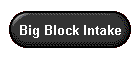 Big Block Intake